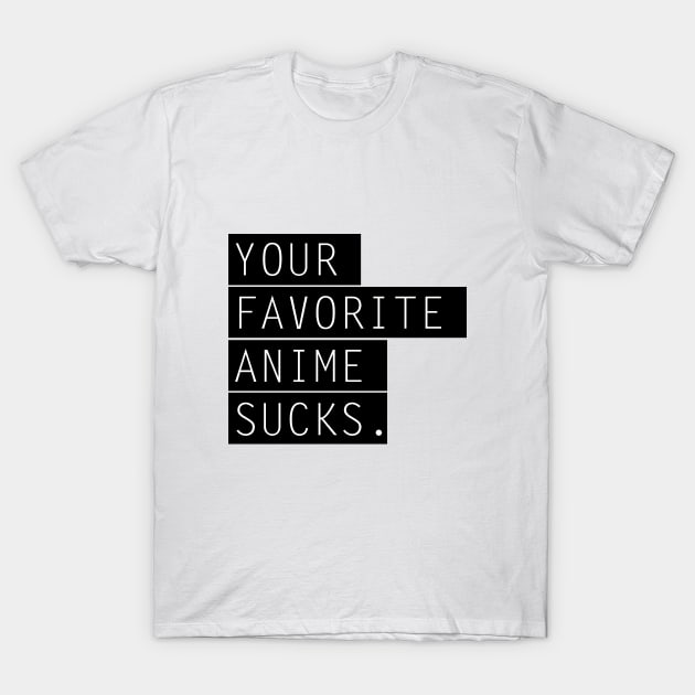 Your favorite Anime sucks T-Shirt by pixtees